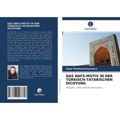 Das Nafs-Motiv in der Türkisch-Tatarischen Dichtung, Taschenbuch von Aigul Mukhametzyanova, Verlag Unser Wissen, 978-620-3-49365-8