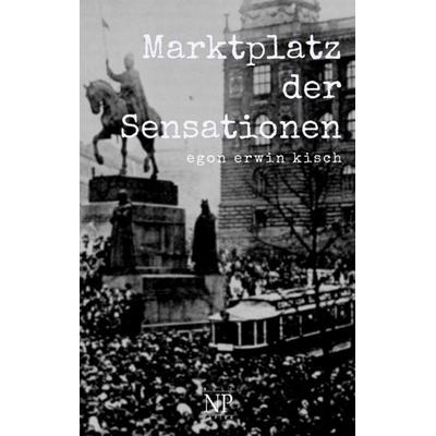 Marktplatz der Sensationen, Taschenbuch von Egon Erwin Kisch, Null Papier Verlag, 978-3-96281-712-1