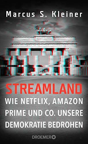 Kleiner, Prof. Dr. Marcus S. - Streamland: Wie Netflix, Amazon Prime & Co. unsere Demokratie bedrohen - Preis vom 09.10.2026 07:28:09 h