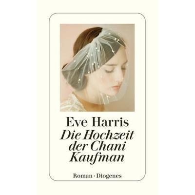 Die Hochzeit der Chani Kaufman, Taschenbuch von Eve Harris, Diogenes Verlag AG