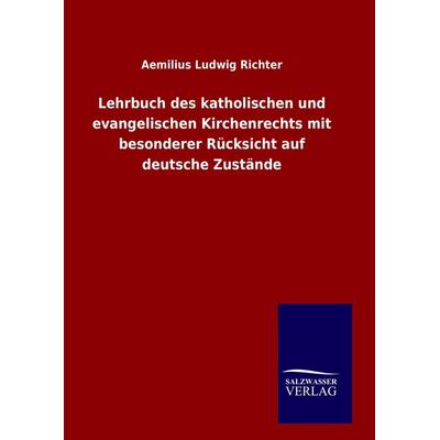 Lehrbuch des katholischen und evangelischen Kirchenrechts mit besonderer Rücksicht auf deutsche Zustände, Gebundene Ausgabe von Aemilius Ludwig