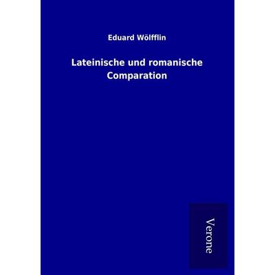 Lateinische und romanische Comparation, Taschenbuch von Eduard Wölfflin, BoD - Books on Demand