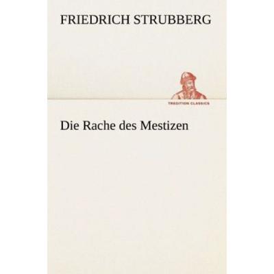 Die Rache des Mestizen, Taschenbuch von Friedrich Strubberg, Tredition, 978-3-8424-8822-9