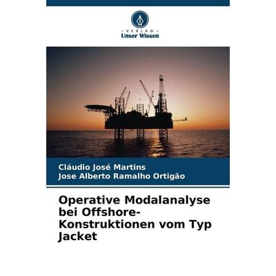 Operative Modalanalyse bei Offshore-Konstruktionen vom Typ Jacket, Taschenbuch von Cláudio José Martins,Jose Alberto Ramalho Ortigão, Verlag Unser