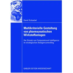 Multikriterielle Gestaltung von pharmazeutischen Wirkstoffanlagen im Rahmen der strategischen Anlage, Fachbücher von David Schoebel