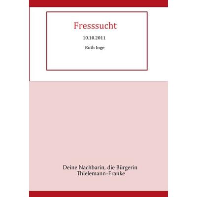 Fresssucht, Taschenbuch von Ruth Inge Thielemann-Franke, BoD – Books on Demand, 978-3-8448-0921-3