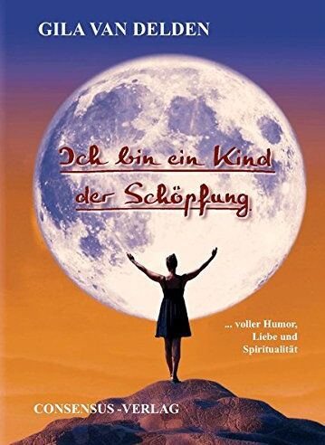Gila Delden van - Ich bin ein Kind der Schöpfung: ... voller Humor, Liebe und Spiritualität - Preis vom 30.09.2026 09:01:18 h
