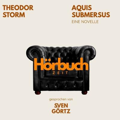 Aquis submersus. Eine Novelle. - Hörbuchzeit,Theodor Storm, Audio, 9783754520703