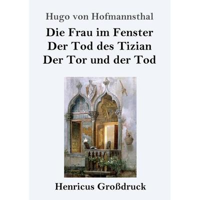 Die Frau im Fenster / Der Tod des Tizian / Der Tor und der Tod (Großdruck), Taschenbuch von Hugo von Hofmannsthal, BoD - Books on Demand,