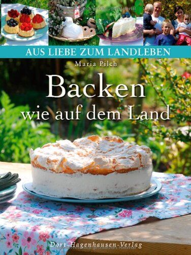 Maria Pilch - Backen wie auf dem Land: Authentische, selbstgemachte Kuchen und Gebäck aus dem regionalen Umfeld (Aus Liebe zum Landleben) - Preis vom 30.09.2026 22:30:23 h