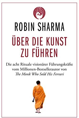 Robin Sharma - Über die Kunst zu führen: Die acht Rituale visionärer Führungskräfte - Preis vom 11.10.2026 15:43:13 h
