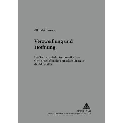Verzweiflung und Hoffnung, Taschenbuch von Albrecht Classen, Peter Lang GmbH, Internationaler Verlag der Wissenschaften, 978-3-631-38209-7