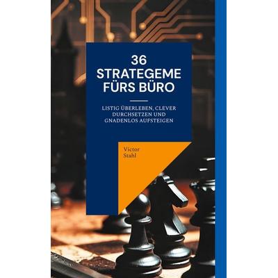 36 Strategeme fürs Büro, Taschenbuch von Victor Stahl, BoD – Books on Demand, 978-3-695-71164-2