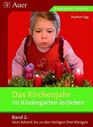 Stephan Sigg - Das Kirchenjahr im Kindergarten (er)leben, Band 2: Vom Advent bis zu den Heiligen Drei Königen (Kindergarten) (D. Kirchenjahr im Kindergarten (er)leben) - Preis vom 05.10.2026 03:47:11 h