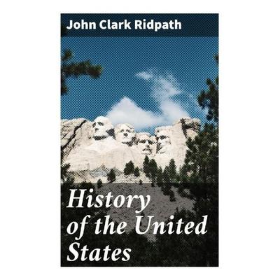History of the United States, Taschenbuch von John Clark Ridpath, Good Press, 978-80-272-9166-3
