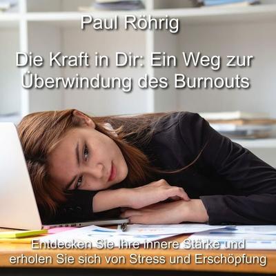 Die Kraft in Dir: Ein Weg zur Überwindung des Burnouts - Paul Röhrig, Audio, 4067248610480