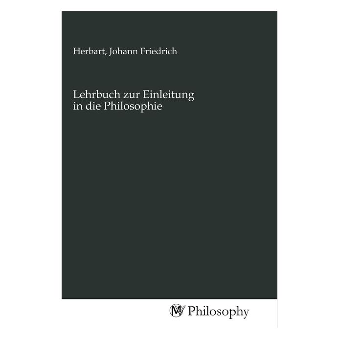 MV-Philosophy Lehrbuch zur Einleitung in die Philosophie (Deutsch, Johann Fr. Herbart) (56141398)