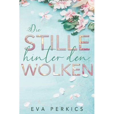 Die Stille hinter den Wolken, Taschenbuch von Eva Perkics, Tolino Media, 978-3-7546-2204-9