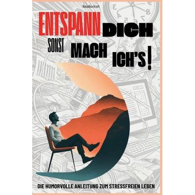 Entspann dich, sonst mach ich's! Die humorvolle Anleitung zum stressfreien Leben, Taschenbuch von Natalika Kraft, Independently Published