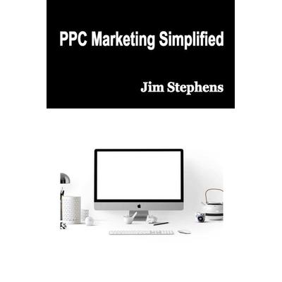 PPC Marketing Simplified, Taschenbuch von Jim Stephens, ECONO Publishing Company, 978-1-64830-343-2