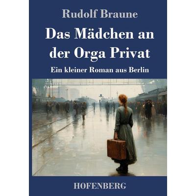 Das Mädchen an der Orga Privat, Gebundene Ausgabe von Rudolf Braune, Henricus - Edition Deutsche Klassik, 978-3-7437-5568-0