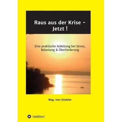 Raus aus der Krise - Jetzt !, Taschenbuch von Ines Sindelar, Tredition, 978-3-347-11937-6