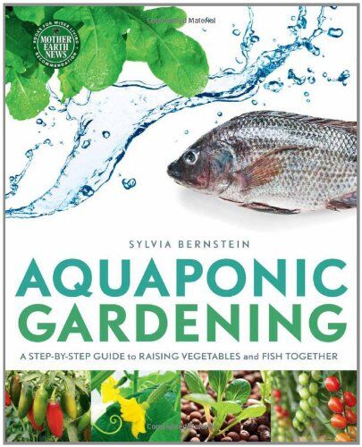 Bernstein Sylvia - Aquaponic Gardening: A Step-By-Step Guide to Raising Vegetables and Fish Together - Preis vom 30.09.2026 09:01:18 h