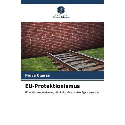 EU-Protektionismus, Taschenbuch von Nidya Cuaran, Verlag Unser Wissen, 978-620-6-56769-1