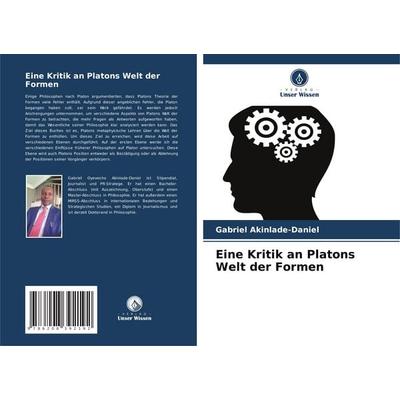 Eine Kritik an Platons Welt der Formen, Taschenbuch von Gabriel Akinlade-Daniel, Verlag Unser Wissen, 978-620-8-39219-2