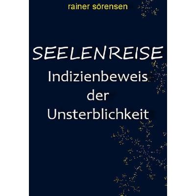 Seelenreise, Taschenbuch von Rainer Sörensen, Epubli, 978-3-8442-4843-2