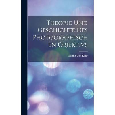 Theorie Und Geschichte Des Photographischen Objektivs, Gebundene Ausgabe von Moritz Rohr, Legare Street Press, 978-1-01-596502-7