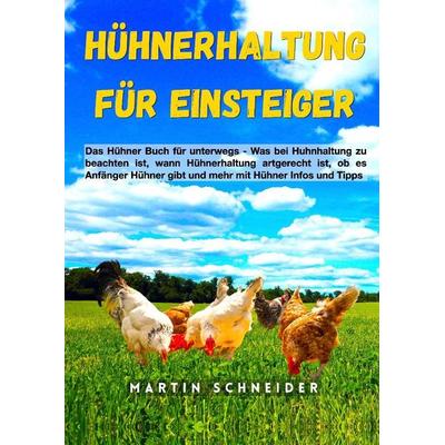 Hühnerhaltung für Einsteiger, Gebundene Ausgabe von Martin Schneider, Tredition, 978-3-384-15330-2
