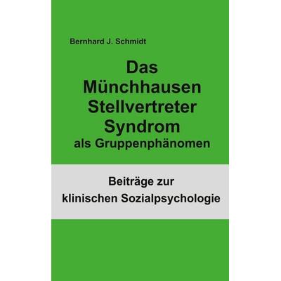 Das Münchhausen Stellvertreter Syndrom als Gruppenphänomen, Taschenbuch von Bernhard J. Schmidt, BoD – Books on Demand, 978-3-7526-2845-6