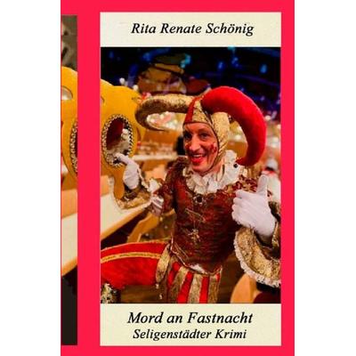 Seligenstädter Krimi / Mord an Fastnacht, Taschenbuch von Rita Renate Schönig, Epubli, 978-3-7575-6593-0