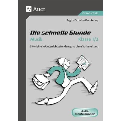 Die schnelle Stunde Musik Klasse 1-2, Geheftet von Regina Schulze-Oechtering, Auer Verlag in der AAP Lehrerwelt GmbH, 978-3-403-07295-9