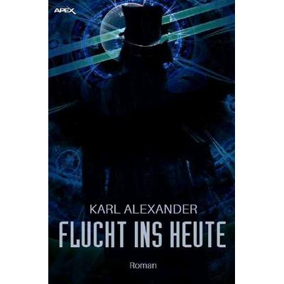 FLUCHT INS HEUTE, Taschenbuch von Karl Alexander, Epubli, 978-3-7485-2345-1