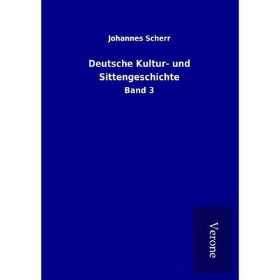 Deutsche Kultur- und Sittengeschichte, Taschenbuch von Johannes Scherr, BoD - Books on Demand