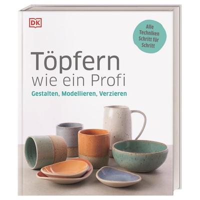 Töpfern wie ein Profi, Gebundene Ausgabe von , DK Verlag Dorling Kindersley, 978-3-8310-3995-1