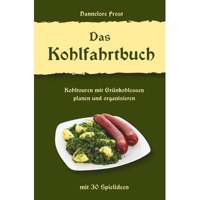 Das Kohlfahrtbuch, Taschenbuch von Hannelore Frost, Tolino Media, 978-3-7592-6845-7
