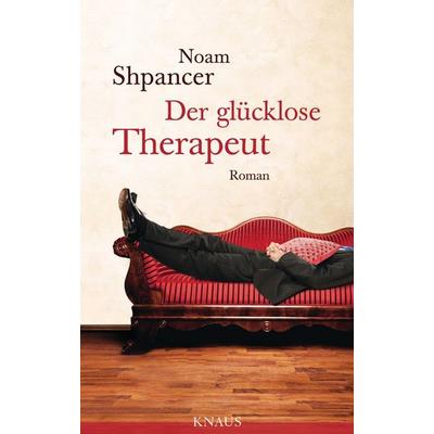 Der glücklose Therapeut, Gebundene Ausgabe von Noam Shpancer, Knaus