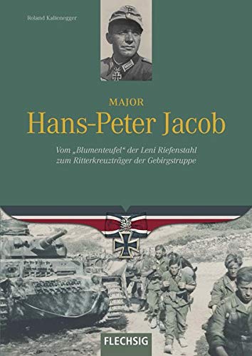 Roland Kaltenegger - Major Hans-Peter Jacob: Vom Blumenteufel der Leni Riefenstahl zum Ritterkreuzträger der Gebirgstruppe - Preis vom 09.10.2026 07:28:09 h