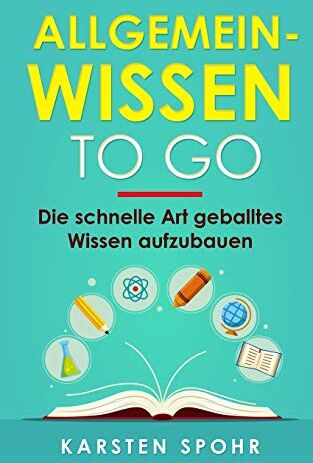 Karsten Spohr - Allgemeinwissen To Go: Die schnelle Art geballtes Wissen aufzubauen - Preis vom 09.10.2026 07:28:09 h