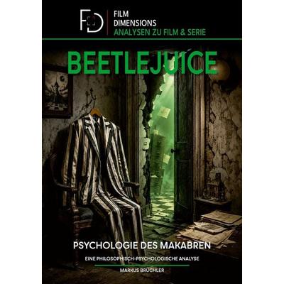 Beetlejuice: Psychologie des Makabren (Film Dimensions), Taschenbuch von Markus Brüchler, Tredition, 978-3-9857867-8-7