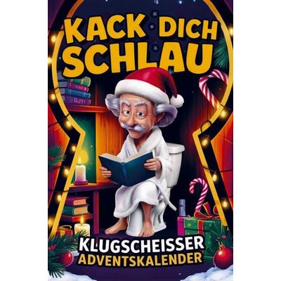 Kack dich schlau! Adventskalender - 24 Tage ultimatives Klugscheißer-Wissen fürs stille Örtchen, Taschenbuch von Wilfried Wisch, Bookmundo,