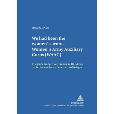 «We had been the women’s army – Women’s Army Auxiliary Corps (WAAC)», Taschenbuch von Dorothee Platz, Peter Lang GmbH, Internationaler Verlag der