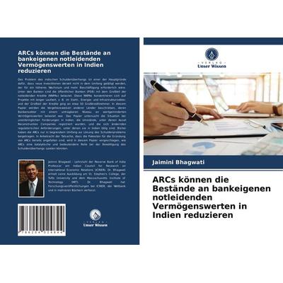 ARCs können die Bestände an bankeigenen notleidenden Vermögenswerten in Indien reduzieren, Taschenbuch von Jaimini Bhagwati, Verlag Unser Wissen,