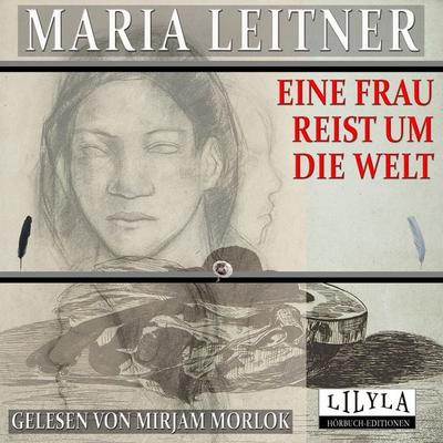Eine Frau reist um die Welt - Maria Leitner, Audio, 9783969780442