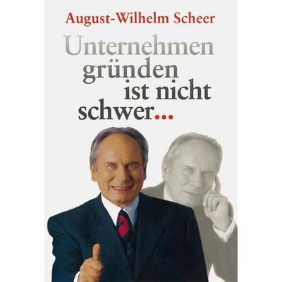 Unternehmen gründen ist nicht schwer ⋯, Gebundene Ausgabe von August-Wilhelm Scheer, Springer Berlin, 978-3-540-41063-8