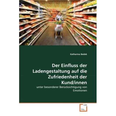 Bedek, K: Einfluss der Ladengestaltung auf die Zufriedenheit, Taschenbuch von Katharina Bedek, VDM, 978-3-639-32132-6