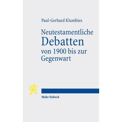 Neutestamentliche Debatten von 1900 bis zur Gegenwart, Taschenbuch von Paul-Gerhard Klumbies, Mohr Siebeck, 978-3-16-161535-1